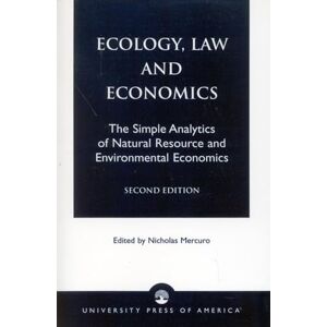 Mercuro, Nicholas Ecology, Law and Economics: The Simple Analytics of Natural Resource and Environmental Economics Mercuro, Nicholas Ecology, Law and Economics: The Simple Analytics of Natural Resource and Environmental Economics