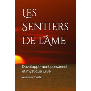 Touati, Avraham Les Sentiers de l’Âme: Développement personnel et mystique juive Touati, Avraham Les Sentiers de l’Âme: Développement personnel et mystique juive