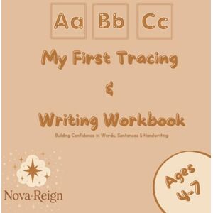 Reign, Nova My First Tracing & Writing Workbook: Building Confidence in Words, Sentences & Handwriting Reign, Nova My First Tracing & Writing Workbook: Building Confidence in Words, Sentences & Handwriting