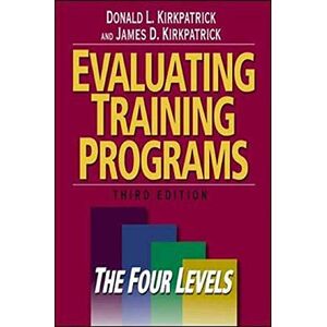 Donald L. Kirkpatrick Evaluating Training Programs: The Four Levels (UK PROFESSIONAL BUSINESS Management / Business) Donald L. Kirkpatrick Evaluating Training Programs: The Four Levels (UK PROFESSIONAL BUSINESS Management / Business)
