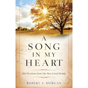 Morgan Song in My Heart: 366 Devotions from Our Best-Loved Hymns Morgan Song in My Heart: 366 Devotions from Our Best-Loved Hymns