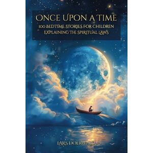Doerwald, Lars Once upon a time: 100 Bedtime Stories for Children explaining the spiritual laws Doerwald, Lars Once upon a time: 100 Bedtime Stories for Children explaining the spiritual laws