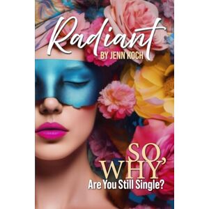 Koch, Jenn Radiant: So, Why Are You Still Single? Koch, Jenn Radiant: So, Why Are You Still Single?