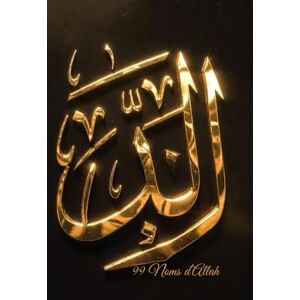 stephane, parmigiani Les 99 Noms d’Allah: Édition Prestige — Méditation, foi et élévation spirituelle stephane, parmigiani Les 99 Noms d’Allah: Édition Prestige — Méditation, foi et élévation spirituelle