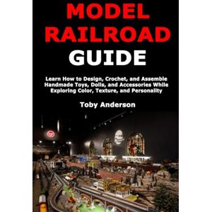 Anderson, Toby Model Train Guide: Step-by-Step Instructions for Planning, Designing, Wiring, and Powering Your Model Railroad Layout for Smooth and Lifelike Train Operation Anderson, Toby Model Train Guide: Step-by-Step Instructions for Planning, Designing, Wiring, and Powering Your Model Railroad Layout for Smooth and Lifelike Train Operation