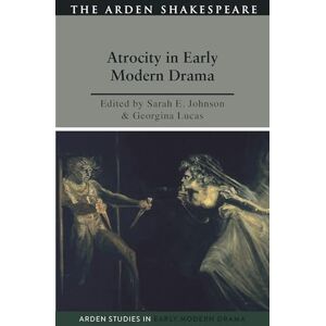 Atrocity and Early Modern Drama (Arden Studies in Early Modern Drama) Atrocity and Early Modern Drama (Arden Studies in Early Modern Drama)