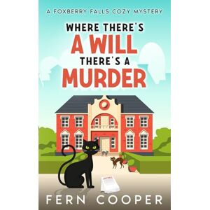 Cooper, Fern Where There's a Will, There's a Murder: A Delightfully Twisty and Totally Addictive Small-Town Cozy Murder Mystery (Foxberry Falls Cozy Mysteries) Cooper, Fern Where There's a Will, There's a Murder: A Delightfully Twisty and Totally Addictive Small-Town Cozy Murder Mystery (Foxberry Falls Cozy Mysteries)