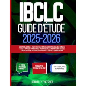 Thatcher, Donnelly Guide d'étude IBCLC 2025-2026: Un manuel complet avec 1 250 questions d’examen pratique, des conseils et des stratégies approfondies pour réussir ... certifiée par le conseil d’administration. Thatcher, Donnelly Guide d'étude IBCLC 2025-2026: Un manuel complet avec 1 250 questions d’examen pratique, des conseils et des stratégies approfondies pour réussir ... certifiée par le conseil d’administration.