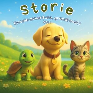 Firenze, Lamberto Storie Piccole avventure, grandi cuori: Fiabe illustrate per scoprire gentilezza, coraggio e magia interiore Firenze, Lamberto Storie Piccole avventure, grandi cuori: Fiabe illustrate per scoprire gentilezza, coraggio e magia interiore