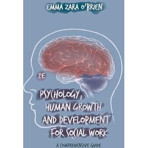 O'Brien, Emma Zara Psychology, Human Growth and Development for Social Work: A Comprehensive Guide O'Brien, Emma Zara Psychology, Human Growth and Development for Social Work: A Comprehensive Guide