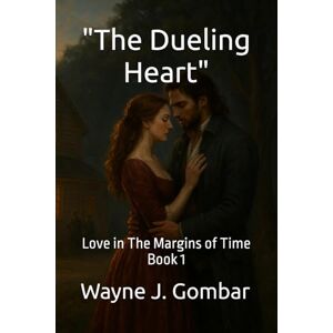 Gombar, Wayne Joseph “The Dueling Heart”: (Love in the Margins of Time Series Book 1) Gombar, Wayne Joseph “The Dueling Heart”: (Love in the Margins of Time Series Book 1)