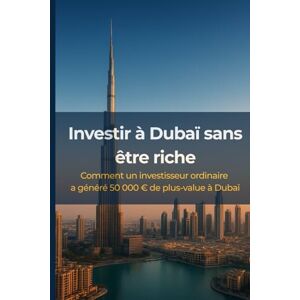 Invest, Melodie Investir à Dubaï sans être riche – Comment un investisseur ordinaire a généré 50 000 € de plus-value à Dubaï: Le guide pratique pour comprendre la ... à Dubaï même en tant que non-résident Invest, Melodie Investir à Dubaï sans être riche – Comment un investisseur ordinaire a généré 50 000 € de plus-value à Dubaï: Le guide pratique pour comprendre la ... à Dubaï même en tant que non-résident