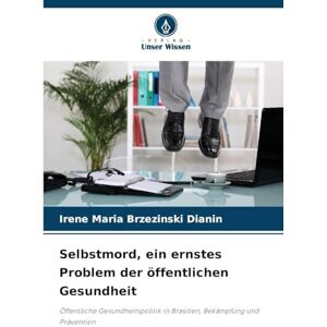 Brzezinski Dianin, Irene Maria Selbstmord, ein ernstes Problem der öffentlichen Gesundheit: Öffentliche Gesundheitspolitik in Brasilien, Bekämpfung und Prävention Brzezinski Dianin, Irene Maria Selbstmord, ein ernstes Problem der öffentlichen Gesundheit: Öffentliche Gesundheitspolitik in Brasilien, Bekämpfung und Prävention
