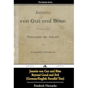 Nietzsche, Friedrich Jenseits von Gut und Böse/Beyond Good and Evil (German/English Bilingual Text) Nietzsche, Friedrich Jenseits von Gut und Böse/Beyond Good and Evil (German/English Bilingual Text)