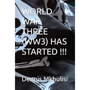 Mkhulisi, Dennis J WORLD WAR THREE (WW3) HAS STARTED !!! Mkhulisi, Dennis J WORLD WAR THREE (WW3) HAS STARTED !!!