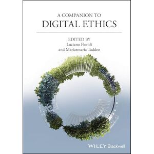 A Companion to Digital Ethics (Blackwell Companions to Philosophy) A Companion to Digital Ethics (Blackwell Companions to Philosophy)