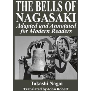 Nagai, Takashi THE BELLS OF NAGASAKI: Adapted and Annotated for Modern Readers Nagai, Takashi THE BELLS OF NAGASAKI: Adapted and Annotated for Modern Readers