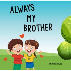 Lutchie, Esther Always my Brother: A Resource for Siblings of Children with PANS, PANDAS, Lyme, Bartonella, ASD, Autism regression and Autoimmune Encephalitis Lutchie, Esther Always my Brother: A Resource for Siblings of Children with PANS, PANDAS, Lyme, Bartonella, ASD, Autism regression and Autoimmune Encephalitis