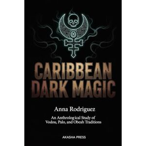 Rodriguez Caribbean Dark Magic: An Anthropological Study of Vodou, Palo, and Obeah Traditions (Forbidden Knowledge: Mysteries & Conspiracies Collection) Rodriguez Caribbean Dark Magic: An Anthropological Study of Vodou, Palo, and Obeah Traditions (Forbidden Knowledge: Mysteries & Conspiracies Collection)