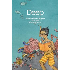 Deep Young Author Project Fall 2024: Volume 16, Issue 1 Deep Young Author Project Fall 2024: Volume 16, Issue 1