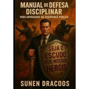 Dracoos, Sunen Manual de Defesa Disciplinar para Advogados da Segurança Pública Dracoos, Sunen Manual de Defesa Disciplinar para Advogados da Segurança Pública