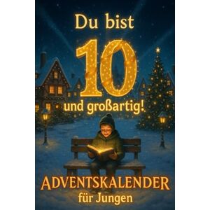 Greyson, Lila Du bist 10 und großartig! Inspirierende Geschichten-Adventskalender für Jungen Greyson, Lila Du bist 10 und großartig! Inspirierende Geschichten-Adventskalender für Jungen