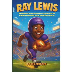 Crigger, Doris Ray Lewis: An Inspiring Sports Biography Teaching Kids the Power of Hard Work, Faith, and Never Giving Up Crigger, Doris Ray Lewis: An Inspiring Sports Biography Teaching Kids the Power of Hard Work, Faith, and Never Giving Up
