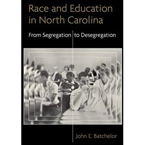 LSU Press Race and Education in North Carolina: From Segregation to Desegregation (Making the Modern South) LSU Press Race and Education in North Carolina: From Segregation to Desegregation (Making the Modern South)