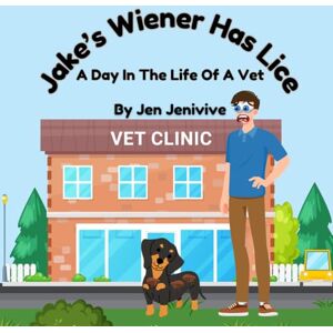 Jenivive, Jen Jake's Wiener Has Lice!: A Day In The Life Of A Vet Jenivive, Jen Jake's Wiener Has Lice!: A Day In The Life Of A Vet