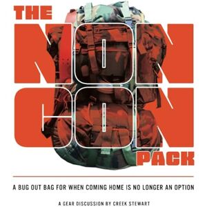 Stewart, Creek The NONCON PACK (color): A Bug Out Bag for When Going Back Home Is No Longer an Option: A Bug Out Bag for When Coming Home is No Longer an Option Stewart, Creek The NONCON PACK (color): A Bug Out Bag for When Going Back Home Is No Longer an Option: A Bug Out Bag for When Coming Home is No Longer an Option