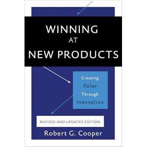 Cooper, Robert Winning at New Products, 5th Edition: Creating Value Through Innovation Cooper, Robert Winning at New Products, 5th Edition: Creating Value Through Innovation
