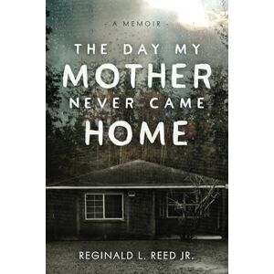 Reed Jr., Reginald L. The Day My Mother Never Came Home Reed Jr., Reginald L. The Day My Mother Never Came Home