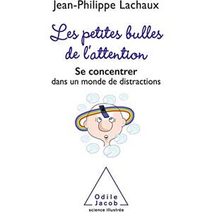 Lachaux, Jean-Philippe Les petites bulles de l'attention: Se concentrer dans un monde de distractions Lachaux, Jean-Philippe Les petites bulles de l'attention: Se concentrer dans un monde de distractions
