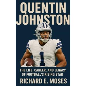 E. MOSES, RICHARD QUENTIN JOHNSTON BIOGRAPHY: THE LIFE, CAREER, AND LEGACY OF FOOTBALL’S RISING STAR E. MOSES, RICHARD QUENTIN JOHNSTON BIOGRAPHY: THE LIFE, CAREER, AND LEGACY OF FOOTBALL’S RISING STAR