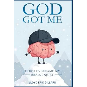 Dillard, Lloyd GOD GOT ME: How I Overcame My Brain Injury Dillard, Lloyd GOD GOT ME: How I Overcame My Brain Injury