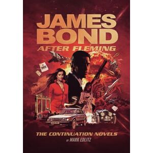 Edlitz, Mark James Bond After Fleming: The Continuation Novels Edlitz, Mark James Bond After Fleming: The Continuation Novels