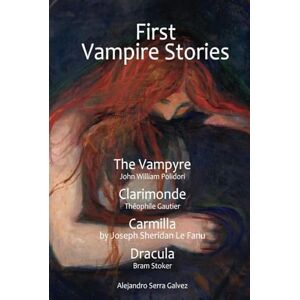 Galvez, sr Alejandro Serra First Vampire Stories. The Vampyre, Clarimonde, Carmilla, Dracula: By John William Polidori, Théophile Gautier, Joseph Sheridan Le Fanu, Bram Stoker Galvez, sr Alejandro Serra First Vampire Stories. The Vampyre, Clarimonde, Carmilla, Dracula: By John William Polidori, Théophile Gautier, Joseph Sheridan Le Fanu, Bram Stoker
