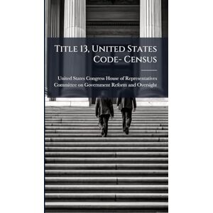 Title 13, United States Code- Census Title 13, United States Code- Census