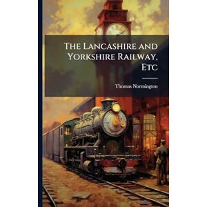 Normington, Thomas The Lancashire and Yorkshire Railway, Etc Normington, Thomas The Lancashire and Yorkshire Railway, Etc