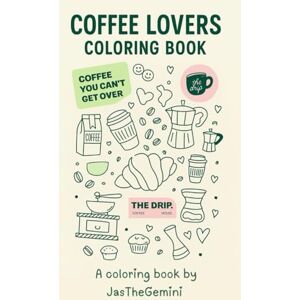 TheGemini, Ms. Jas COFFEE LOVERS : coloring book: The Drip House TheGemini, Ms. Jas COFFEE LOVERS : coloring book: The Drip House