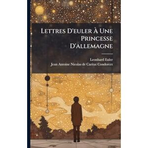 Euler, Leonhard Lettres D'euler À Une Princesse D'allemagne Euler, Leonhard Lettres D'euler À Une Princesse D'allemagne