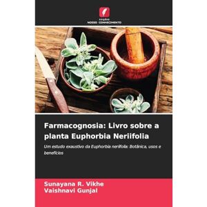 Vikhe, Sunayana R Farmacognosia: Livro sobre a planta Euphorbia Neriifolia Vikhe, Sunayana R Farmacognosia: Livro sobre a planta Euphorbia Neriifolia