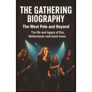 WESTMAN, IZZY THE GATHERING BIOGRAPHY: THE WEST POLE AND BEYOND: The life and legacy of Oss, Netherlands rock band icons WESTMAN, IZZY THE GATHERING BIOGRAPHY: THE WEST POLE AND BEYOND: The life and legacy of Oss, Netherlands rock band icons
