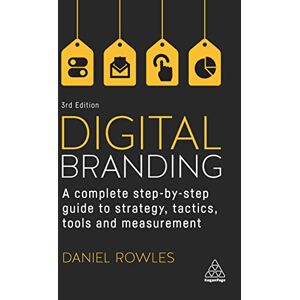 Rowles, Daniel Digital Branding: A Complete Step-by-Step Guide to Strategy, Tactics, Tools and Measurement Rowles, Daniel Digital Branding: A Complete Step-by-Step Guide to Strategy, Tactics, Tools and Measurement