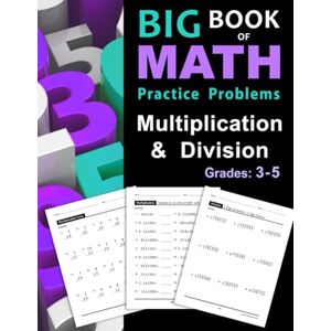 Otillio, Stacy Big Book of Math Practice Problems Multiplication and Division: Worksheets Full of Practice Drills / Facts and Exercises on Multiplying and Dividing Otillio, Stacy Big Book of Math Practice Problems Multiplication and Division: Worksheets Full of Practice Drills / Facts and Exercises on Multiplying and Dividing
