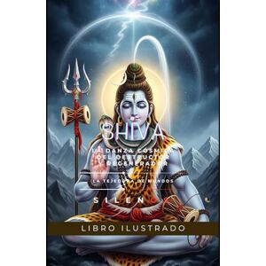 (SILENOS), La Tejedora de Mundos SHIVA: La Danza Cósmica del Destructor y Regenerador (MITOLOGIA INDIA) (SILENOS), La Tejedora de Mundos SHIVA: La Danza Cósmica del Destructor y Regenerador (MITOLOGIA INDIA)