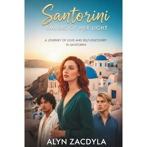 Zacdyla, Alyn Embers of Her Light: A Journey of Love and Self-Discovery in Santorini: A Novel Zacdyla, Alyn Embers of Her Light: A Journey of Love and Self-Discovery in Santorini: A Novel