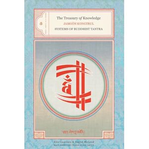 Kongtrul Lodro Taye, Jamgon The Treasury of Knowledge: Book Six, Part Four: Systems of Buddhist Tantra: 6 Kongtrul Lodro Taye, Jamgon The Treasury of Knowledge: Book Six, Part Four: Systems of Buddhist Tantra: 6
