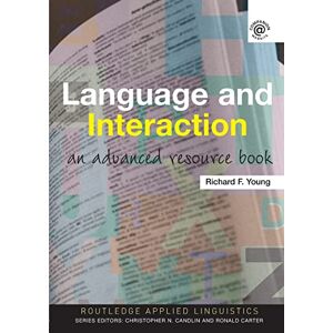 Young, Richard F. Language and Interaction: An Advanced Resource Book (Routledge Applied Linguistics) Young, Richard F. Language and Interaction: An Advanced Resource Book (Routledge Applied Linguistics)
