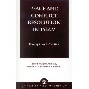 Said, Abdul Aziz Peace and Conflict Resolution in Islam: Precept and Practice Said, Abdul Aziz Peace and Conflict Resolution in Islam: Precept and Practice